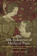 Cover: The Silk Industries of Medieval Paris - University of Pennsylvania Press