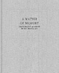 Enlarge image Cover: A Matter of Memory: Photography as Object in the Digital Age - George Eastman House,US