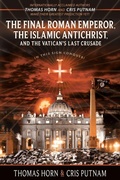Cover: The Final Roman Emperor, The Islamic Antichrist, and the Vatican's Last Crusade - Defender Publishing LLC