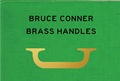 Cover: Bruce Conner Brass Handles - J & L Books