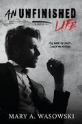 Cover: An Unfinished Life - Author, Mary A. Wasowski