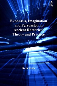 Enlarge image Cover: Ekphrasis, Imagination and Persuasion in Ancient Rhetorical Theory and Practice - Routledge