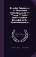 Cover: Decision Procedures for Elementary Sublanguages of set Theory. VI. Multi-level Syllogistic Extended by the Powerset Operator - Palala Press
