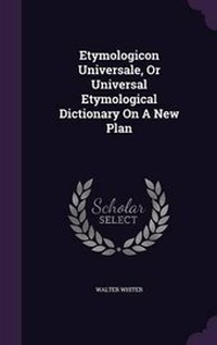 Abbildung von: Etymologicon Universale, or Universal Etymological Dictionary on a New Plan - Palala Press