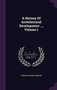 Enlarge image Cover: A History of Architectural Development ..., Volume 1 - Palala Press