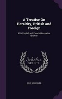 Abbildung von: A Treatise on Heraldry, British and Foreign - Palala Press