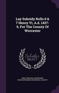 Cover: Lay Subsidy Rolls 6 & 7 Henry VI, A.D. 1427-9, for the County of Worcester - Palala Press