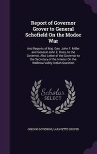 Enlarge image Cover: Report of Governor Grover to General Schofield on the Modoc War - Palala Press