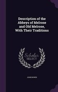 Cover: Description of the Abbeys of Melrose and Old Melrose, with Their Traditions - Palala Press