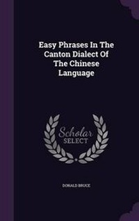 Enlarge image Cover: Easy Phrases In The Canton Dialect Of The Chinese Language - Palala Press