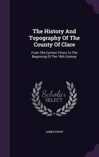 Enlarge image Cover: The History And Topography Of The County Of Clare - Palala Press