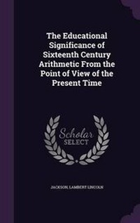 Abbildung von: The Educational Significance of Sixteenth Century Arithmetic from the Point of View of the Present Time - Palala Press