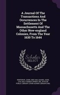 Cover: A Journal Of The Transactions And Occurrences In The Settlement Of Massachusetts And The Other New-england Colonies, From The Year 1630 To 1644 - Palala Press