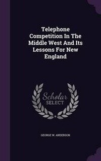 Enlarge image Cover: Telephone Competition in the Middle West and Its Lessons for New England - Palala Press