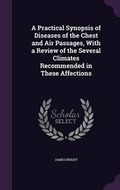 Cover: A Practical Synopsis of Diseases of the Chest and Air Passages, with a Review of the Several Climates Recommended in These Affections - Palala Press