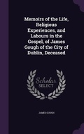 Cover: Memoirs of the Life, Religious Experiences, and Labours in the Gospel, of James Gough of the City of Dublin, Deceased - Palala Press