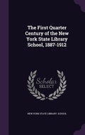 Cover: The First Quarter Century of the New York State Library School, 1887-1912 - Palala Press