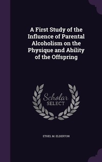 Enlarge image Cover: A First Study of the Influence of Parental Alcoholism on the Physique and Ability of the Offspring - Palala Press