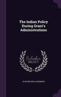 Cover: The Indian Policy During Grant's Administrations - Palala Press