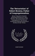 Cover: The 'retractation' of Robert Browne, Father of Congregationalism - Palala Press