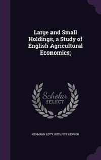 Abbildung von: Large and Small Holdings, a Study of English Agricultural Economics; - Palala Press