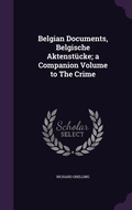 Cover: Belgian Documents, Belgische Aktenst?cke; a Companion Volume to The Crime - Palala Press