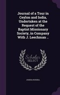 Cover: Journal of a Tour in Ceylon and India, Undertaken at the Request of the Baptist Missionary Society, in Company with J. Leechman .. - Palala Press