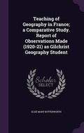 Cover: Teaching of Geography in France; A Comparative Study. Report of Observations Made (1920-21) as Gilchrist Geography Student - Palala Press
