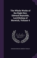 Cover: The Whole Works of the Right Rev. Edward Reynolds, Lord Bishop of Norwich, Volume 4 - Palala Press