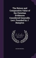 Cover: The Nature and Comparative Value of the Christian Evidences Considered Generally. Lect. Founded by J. Bampton - Palala Press