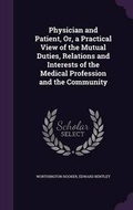 Cover: Physician and Patient, Or, a Practical View of the Mutual Duties, Relations and Interests of the Medical Profession and the Community - Palala Press