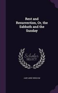 Enlarge image Cover: Rest and Resurrection, Or, the Sabbath and the Sunday - Palala Press