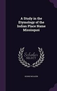 Abbildung von: A Study in the Etymology of the Indian Place Name Missisquoi - Palala Press