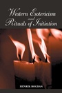 Cover: Western Esotericism and Rituals of Initiation - State University of New York Press