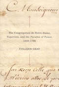 Cover: The Congr&eacute;gation de Notre-Dame, Superiors, and the Paradox of Power, 1693-1796 - De Gruyter