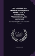 Cover: The Tourist's and Traveller's Companion to the Lakes of Cumberland, Westmoreland, and Lancashire - Palala Press