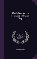 Cover: The Sabertooth; a Romance of Put-in-Bay - Palala Press