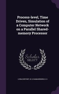 Cover: Process-level, Time Driven, Simulation of a Computer Network on a Parallel Shared-memory Processor - Palala Press