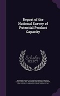 Cover: Report of the National Survey of Potential Product Capacity - Palala Press