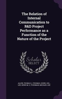 Enlarge image Cover: The Relation of Internal Communication to R&D Project Performance as a Function of the Nature of the Project - Palala Press