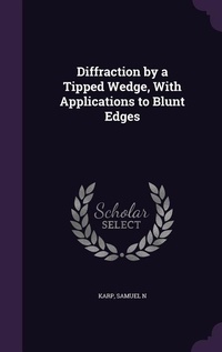 Enlarge image Cover: Diffraction by a Tipped Wedge, With Applications to Blunt Edges - Palala Press