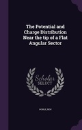 Cover: The Potential and Charge Distribution Near the tip of a Flat Angular Sector - Palala Press