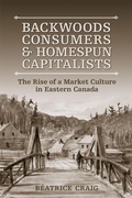Cover: Backwoods Consumers and Homespun Capitalists - University of Toronto Press
