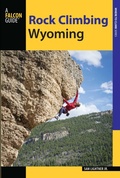 Cover: Rock Climbing Wyoming - Falcon Press Publishing