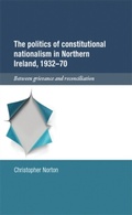 Cover: The Politics of Constitutional Nationalism in Northern Ireland, 1932-70 - Manchester University Press
