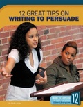 Cover: 12 Great Tips on Writing to Persuade - 12-Story Library