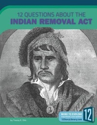 Enlarge image Cover: 12 Questions about the Indian Removal ACT - 12-Story Library