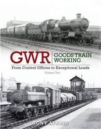 Enlarge image Cover: GWR Goods Train Working: From Control Offices to Eceptional Loads Volume 2 - Crecy Publishing