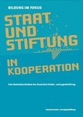 Cover: Bildung im Fokus - Staat und Stiftung in Kooperation - Deutsche Kinder- und Jugendstiftung