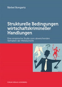 Abbildung von: Strukturelle Bedingungen wirtschaftskrimineller Handlungen - Forum Vlg Godesberg